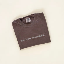 Load image into Gallery viewer, Yep, I've Got My Hands Full Embroidered T-Shirt