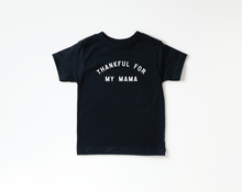 Load image into Gallery viewer, Thankful for my Mama Tee