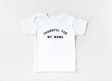 Load image into Gallery viewer, Thankful for my Mama Tee