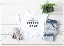 Load image into Gallery viewer, My Mama Needs Coffee + Jesus Tee