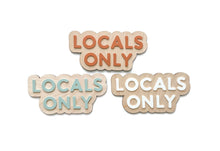 Load image into Gallery viewer, LOCALS ONLY