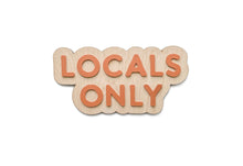 Load image into Gallery viewer, LOCALS ONLY