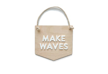 Load image into Gallery viewer, MAKE WAVES HANGING SIGN
