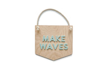 Load image into Gallery viewer, MAKE WAVES HANGING SIGN