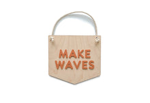 Load image into Gallery viewer, MAKE WAVES HANGING SIGN