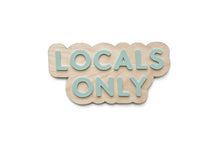 Load image into Gallery viewer, LOCALS ONLY