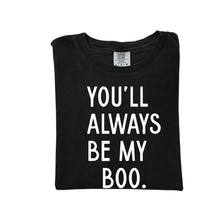 Load image into Gallery viewer, You&#39;ll Always Be My Boo (See Matching Kids Tee!)
