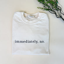 Load image into Gallery viewer, Immediately, No Embroidered T-Shirt
