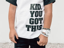 Load image into Gallery viewer, Kid. You Got This
