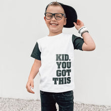 Load image into Gallery viewer, Kid. You Got This

