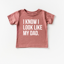 Load image into Gallery viewer, I know I look like my dad.
