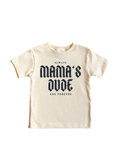 Load image into Gallery viewer, Mama&#39;s Dude Always and Forever
