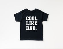 Load image into Gallery viewer, Cool Like Dad Tee
