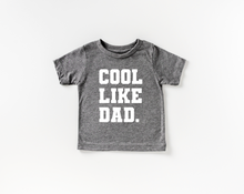 Load image into Gallery viewer, Cool Like Dad Tee
