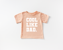 Load image into Gallery viewer, Cool Like Dad Tee
