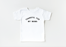 Load image into Gallery viewer, Thankful for my Mama Tee
