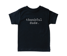 Load image into Gallery viewer, thankful dude. tee
