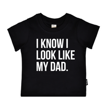 Load image into Gallery viewer, I know I look like my dad.
