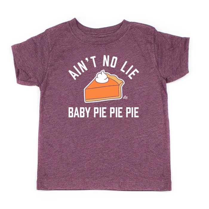 Ain't No Lie Baby Pie Pie Pie Tee 🥧