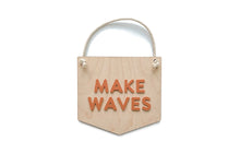 Load image into Gallery viewer, MAKE WAVES HANGING SIGN
